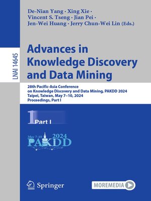 cover image of Advances in Knowledge Discovery and Data Mining: 28th Pacific-Asia Conference on Knowledge Discovery and Data Mining, PAKDD 2024, Taipei, Taiwan, May 7–10, 2024, Proceedings, Part I